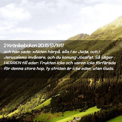 Picture 02 - 2 Krönikeboken 20:15 SV1917 - och han sade: »Akten härpå, alla I av Juda, - Bible Verse Picture