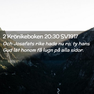 Picture 02 - 2 Krönikeboken 20:30 SV1917 - Och Josafats rike hade nu ro, ty hans Gud lät - Bible Verse Picture