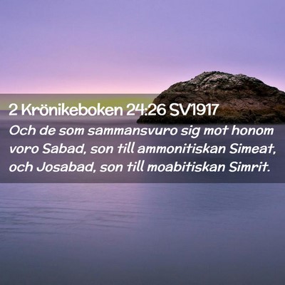 Picture 02 - 2 Krönikeboken 24:26 SV1917 - Och de som sammansvuro sig mot honom voro Sabad, - Bible Verse Picture