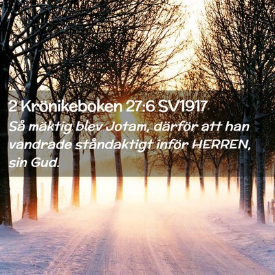 Picture 02 - 2 Krönikeboken 27:6 SV1917 - Så mäktig blev Jotam, därför att han vandrade - Bible Verse Picture
