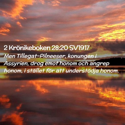 Picture 02 - 2 Krönikeboken 28:20 SV1917 - Men Tillegat-Pilneeser, konungen i Assyrien, drog - Bible Verse Picture