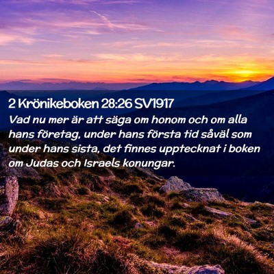 Picture 02 - 2 Krönikeboken 28:26 SV1917 - Vad nu mer är att säga om honom och om alla - Bible Verse Picture