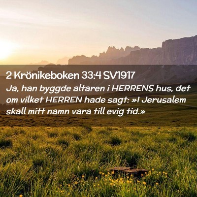 Picture 02 - 2 Krönikeboken 33:4 SV1917 - Ja, han byggde altaren i HERRENS hus, det om - Bible Verse Picture