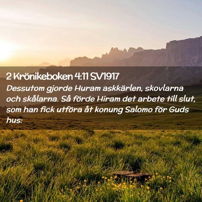 Picture 02 - 2 Krönikeboken 4:11 SV1917 - Dessutom gjorde Huram askkärlen, skovlarna och - Bible Verse Picture