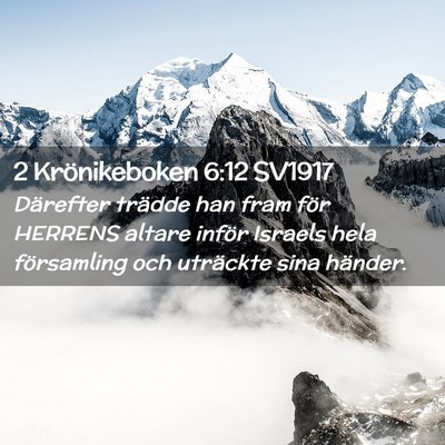 Picture 02 - 2 Krönikeboken 6:12 SV1917 - Därefter trädde han fram för HERRENS altare - Bible Verse Picture