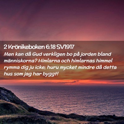 Picture 02 - 2 Krönikeboken 6:18 SV1917 - Men kan då Gud verkligen bo på jorden bland - Bible Verse Picture