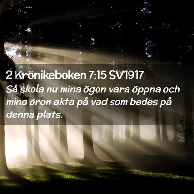Picture 02 - 2 Krönikeboken 7:15 SV1917 - Så skola nu mina ögon vara öppna och mina - Bible Verse Picture