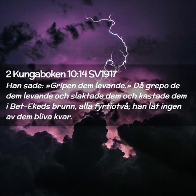 Picture 02 - 2 Kungaboken 10:14 SV1917 - Han sade: »Gripen dem levande.» Då grepo de - Bible Verse Picture