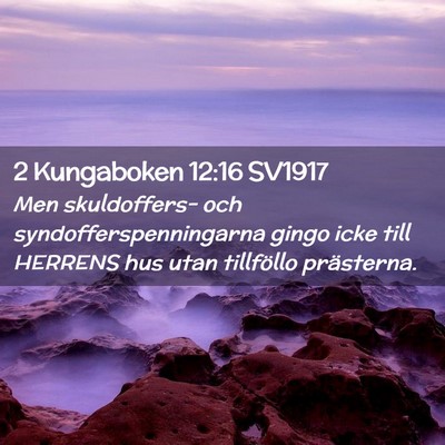 Picture 02 - 2 Kungaboken 12:16 SV1917 - Men skuldoffers- och syndofferspenningarna gingo - Bible Verse Picture