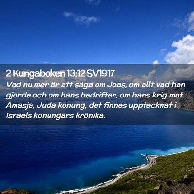Picture 02 - 2 Kungaboken 13:12 SV1917 - Vad nu mer är att säga om Joas, om allt vad han - Bible Verse Picture