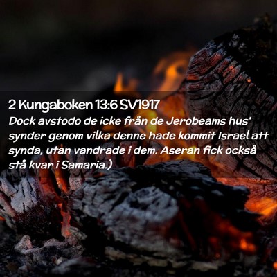 Picture 02 - 2 Kungaboken 13:6 SV1917 - Dock avstodo de icke från de Jerobeams hus' - Bible Verse Picture