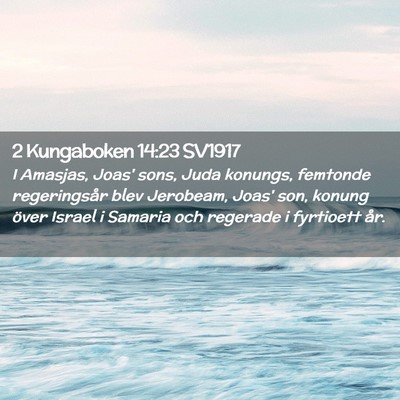 Picture 02 - 2 Kungaboken 14:23 SV1917 - I Amasjas, Joas' sons, Juda konungs, femtonde - Bible Verse Picture