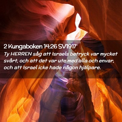 Picture 02 - 2 Kungaboken 14:26 SV1917 - Ty HERREN såg att Israels betryck var mycket - Bible Verse Picture