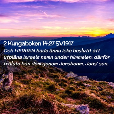 Picture 02 - 2 Kungaboken 14:27 SV1917 - Och HERREN hade ännu icke beslutit att utplåna - Bible Verse Picture