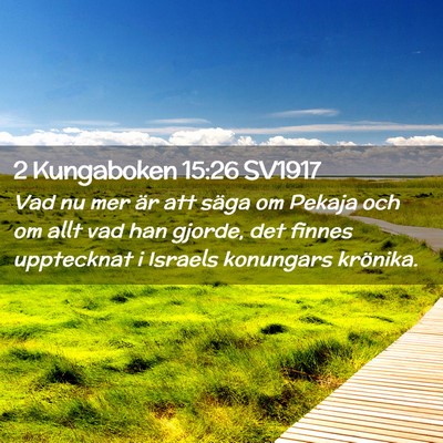 Picture 02 - 2 Kungaboken 15:26 SV1917 - Vad nu mer är att säga om Pekaja och om allt - Bible Verse Picture