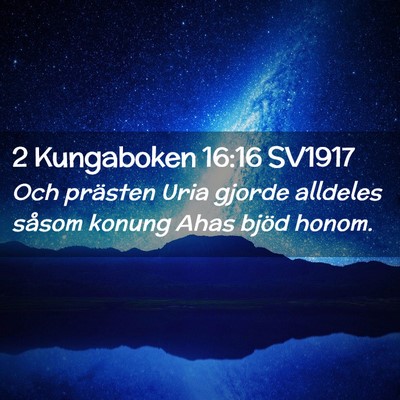 Picture 02 - 2 Kungaboken 16:16 SV1917 - Och prästen Uria gjorde alldeles såsom konung - Bible Verse Picture