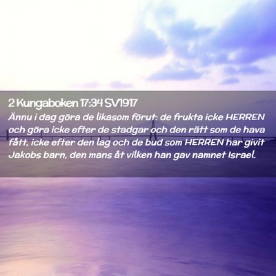 Picture 02 - 2 Kungaboken 17:34 SV1917 - Ännu i dag göra de likasom förut: de frukta - Bible Verse Picture