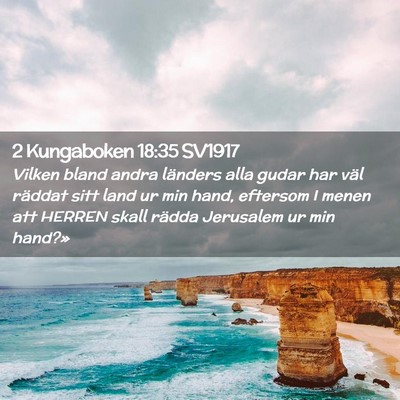 Picture 02 - 2 Kungaboken 18:35 SV1917 - Vilken bland andra länders alla gudar har väl - Bible Verse Picture
