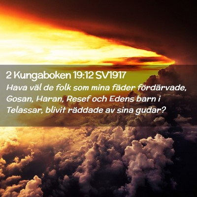 Picture 02 - 2 Kungaboken 19:12 SV1917 - Hava väl de folk som mina fäder fördärvade, - Bible Verse Picture