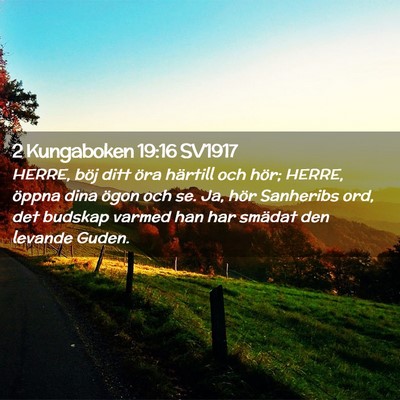 Picture 02 - 2 Kungaboken 19:16 SV1917 - HERRE, böj ditt öra härtill och hör; HERRE, - Bible Verse Picture