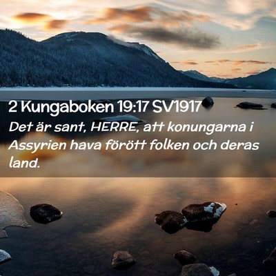 Picture 02 - 2 Kungaboken 19:17 SV1917 - Det är sant, HERRE, att konungarna i Assyrien - Bible Verse Picture