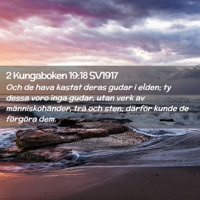 Picture 02 - 2 Kungaboken 19:18 SV1917 - Och de hava kastat deras gudar i elden; ty dessa - Bible Verse Picture