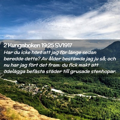 Picture 02 - 2 Kungaboken 19:25 SV1917 - Har du icke hört att jag för länge sedan - Bible Verse Picture