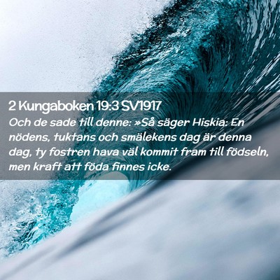 Picture 02 - 2 Kungaboken 19:3 SV1917 - Och de sade till denne: »Så säger Hiskia: En - Bible Verse Picture