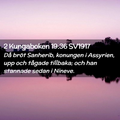 Picture 02 - 2 Kungaboken 19:36 SV1917 - Då bröt Sanherib, konungen i Assyrien, upp och - Bible Verse Picture