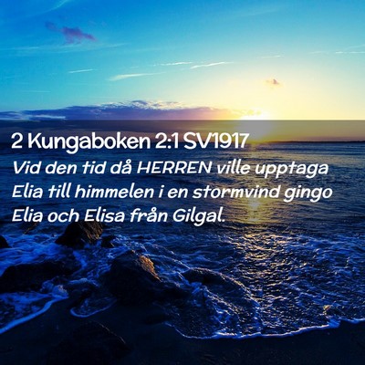 Picture 02 - 2 Kungaboken 2:1 SV1917 - Vid den tid då HERREN ville upptaga Elia till - Bible Verse Picture