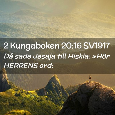 Picture 02 - 2 Kungaboken 20:16 SV1917 - Då sade Jesaja till Hiskia: »Hör HERRENS - Bible Verse Picture
