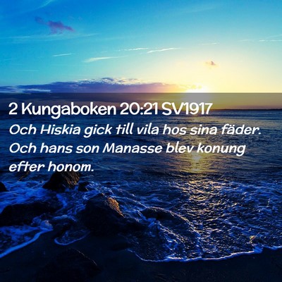 Picture 02 - 2 Kungaboken 20:21 SV1917 - Och Hiskia gick till vila hos sina fäder. Och - Bible Verse Picture
