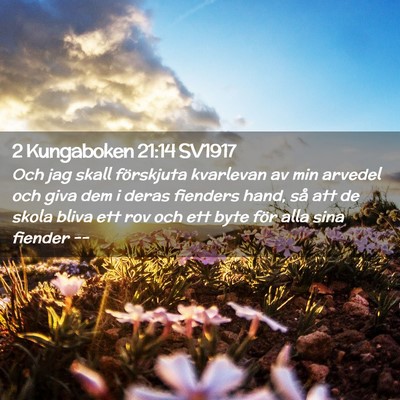 Picture 02 - 2 Kungaboken 21:14 SV1917 - Och jag skall förskjuta kvarlevan av min arvedel - Bible Verse Picture