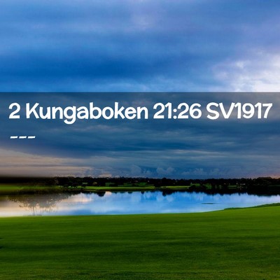 Picture 02 - 2 Kungaboken 21:26 SV1917 -  - Bible Verse Picture