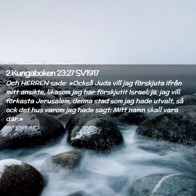 Picture 02 - 2 Kungaboken 23:27 SV1917 - Och HERREN sade: »Också Juda vill jag - Bible Verse Picture