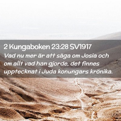 Picture 02 - 2 Kungaboken 23:28 SV1917 - Vad nu mer är att säga om Josia och om allt vad - Bible Verse Picture