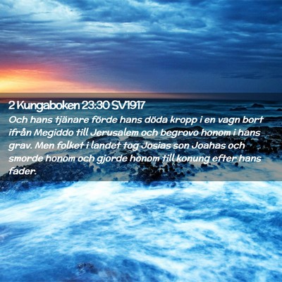 Picture 02 - 2 Kungaboken 23:30 SV1917 - Och hans tjänare förde hans döda kropp i en - Bible Verse Picture