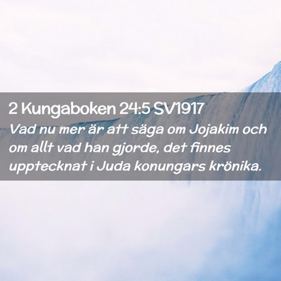 Picture 02 - 2 Kungaboken 24:5 SV1917 - Vad nu mer är att säga om Jojakim och om allt - Bible Verse Picture