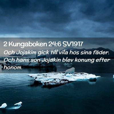 Picture 02 - 2 Kungaboken 24:6 SV1917 - Och Jojakim gick till vila hos sina fäder. Och - Bible Verse Picture