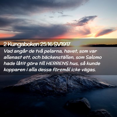 Picture 02 - 2 Kungaboken 25:16 SV1917 - Vad angår de två pelarna, havet, som var - Bible Verse Picture