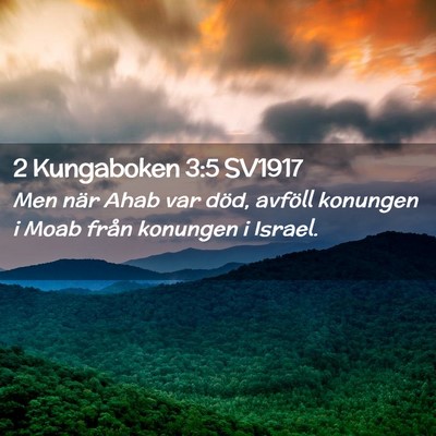 Picture 02 - 2 Kungaboken 3:5 SV1917 - Men när Ahab var död, avföll konungen i Moab - Bible Verse Picture