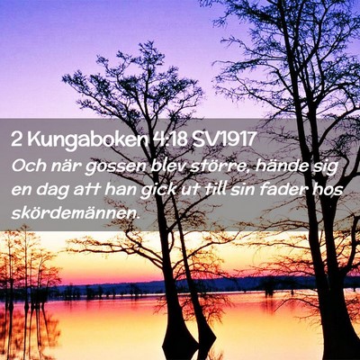 Picture 02 - 2 Kungaboken 4:18 SV1917 - Och när gossen blev större, hände sig en dag - Bible Verse Picture