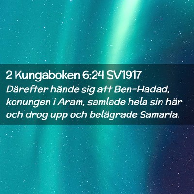 Picture 02 - 2 Kungaboken 6:24 SV1917 - Därefter hände sig att Ben-Hadad, konungen i - Bible Verse Picture
