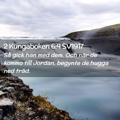 Picture 02 - 2 Kungaboken 6:4 SV1917 - Så gick han med dem. Och när de kommo till - Bible Verse Picture
