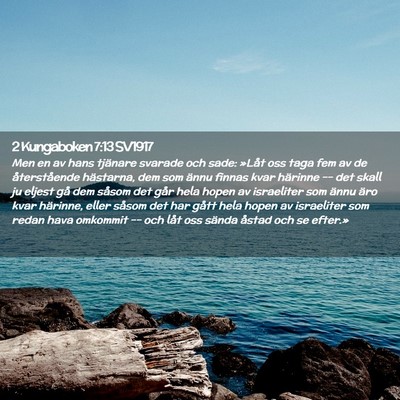 Picture 02 - 2 Kungaboken 7:13 SV1917 - Men en av hans tjänare svarade och sade: »Låt - Bible Verse Picture