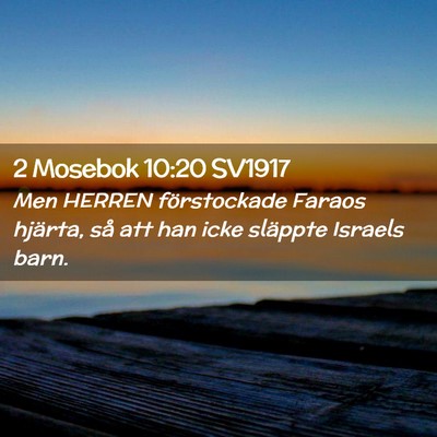 Picture 02 - 2 Mosebok 10:20 SV1917 - Men HERREN förstockade Faraos hjärta, så att - Bible Verse Picture