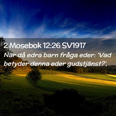 Picture 02 - 2 Mosebok 12:26 SV1917 - När då edra barn fråga eder: 'Vad betyder - Bible Verse Picture