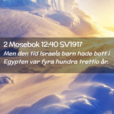 Picture 02 - 2 Mosebok 12:40 SV1917 - Men den tid Israels barn hade bott i Egypten var - Bible Verse Picture