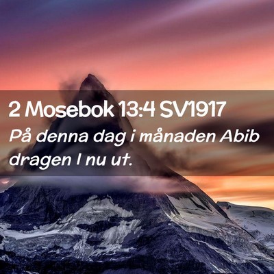 Picture 02 - 2 Mosebok 13:4 SV1917 - På denna dag i månaden Abib dragen I nu - Bible Verse Picture