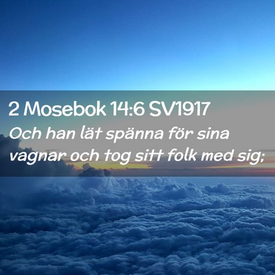 Picture 02 - 2 Mosebok 14:6 SV1917 - Och han lät spänna för sina vagnar och tog - Bible Verse Picture